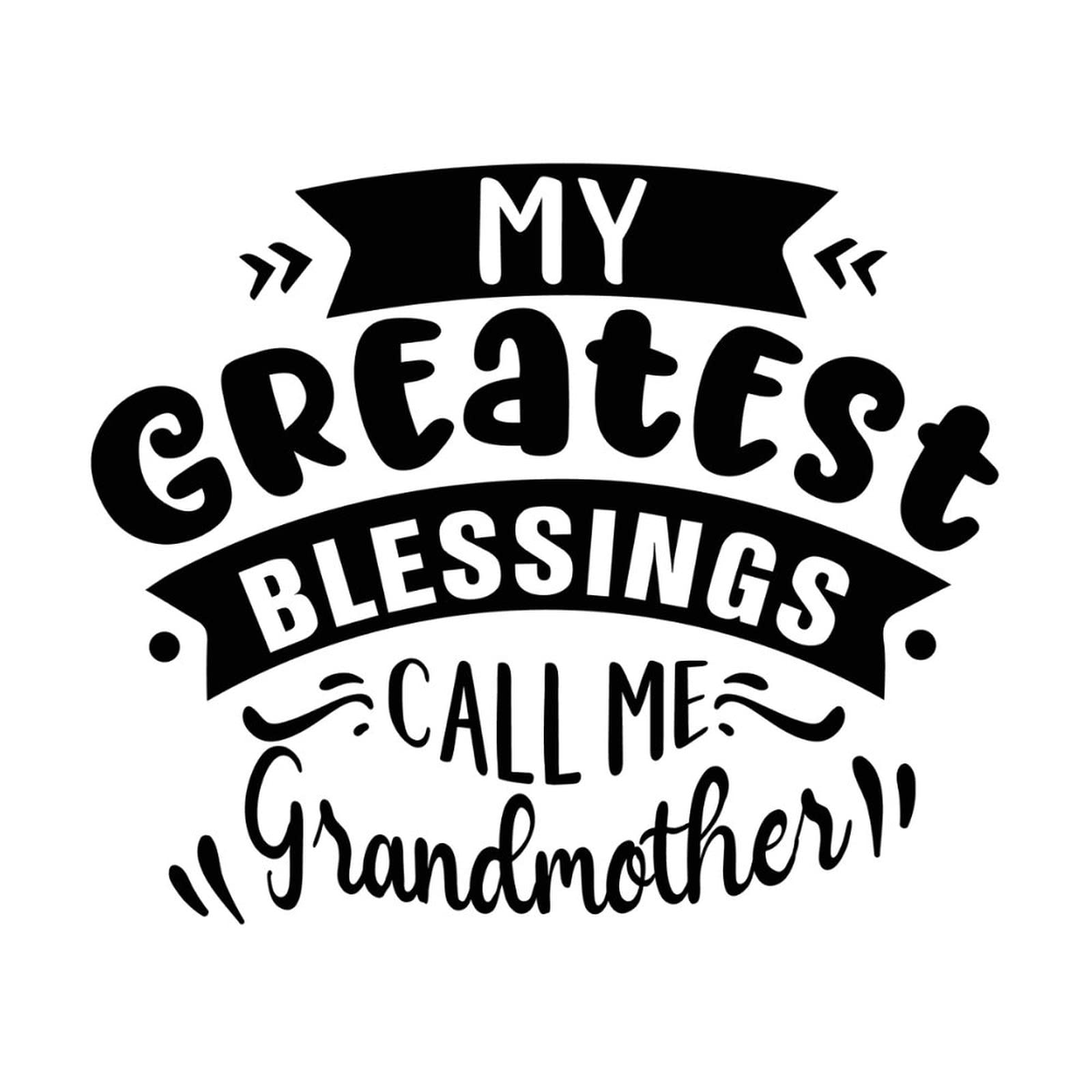 My Greatest Blessings Call Me Grandmother
