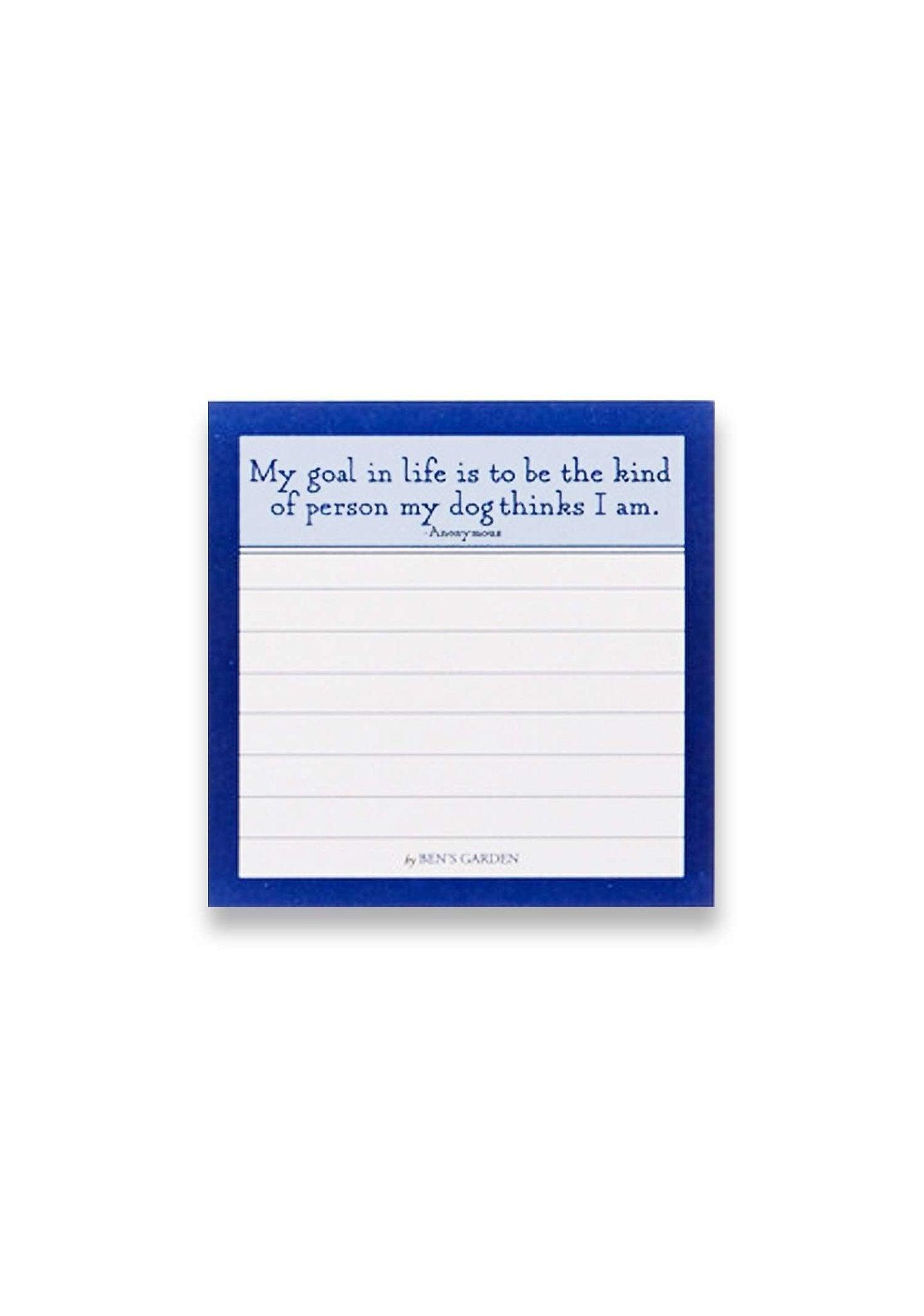 Ben's Garden Motivational Sticky Notes - 'My Goal In Life Is To Be The Person My Dog Thinks I Am' Inspirational Quote Notepad for Office, School & Home Organization - Perfect for Daily Reminders, Goal Setting & Pet Lovers