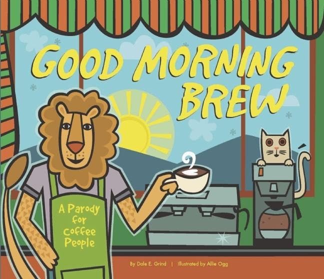 Good Morning Brew: A Fun Coffee Lover's Parody Book - Perfect for Gifts, Office Humor & Coffee Shop Reading