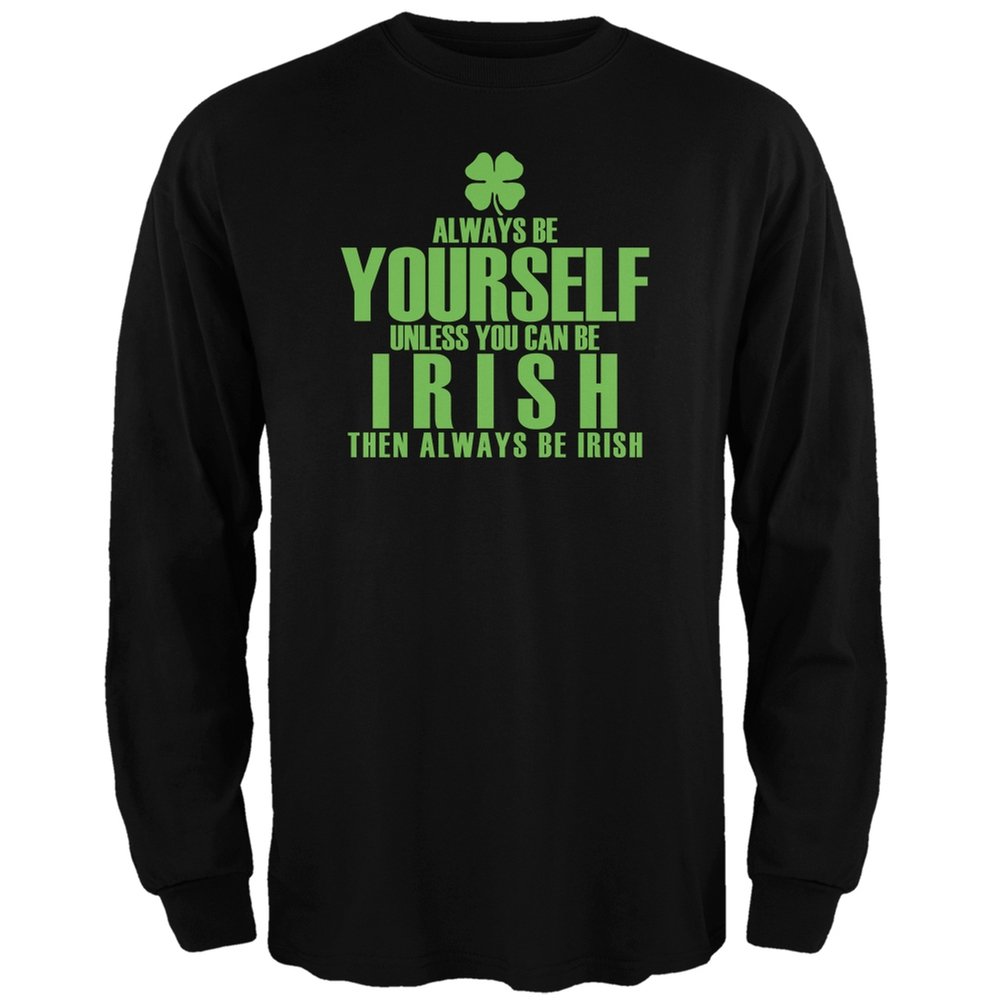 St. Patrick's Day Irish Clover Black Long Sleeve Shirt for Adults - Always Be Yourself - Perfect for Irish Themed Parties & Pub Crawls