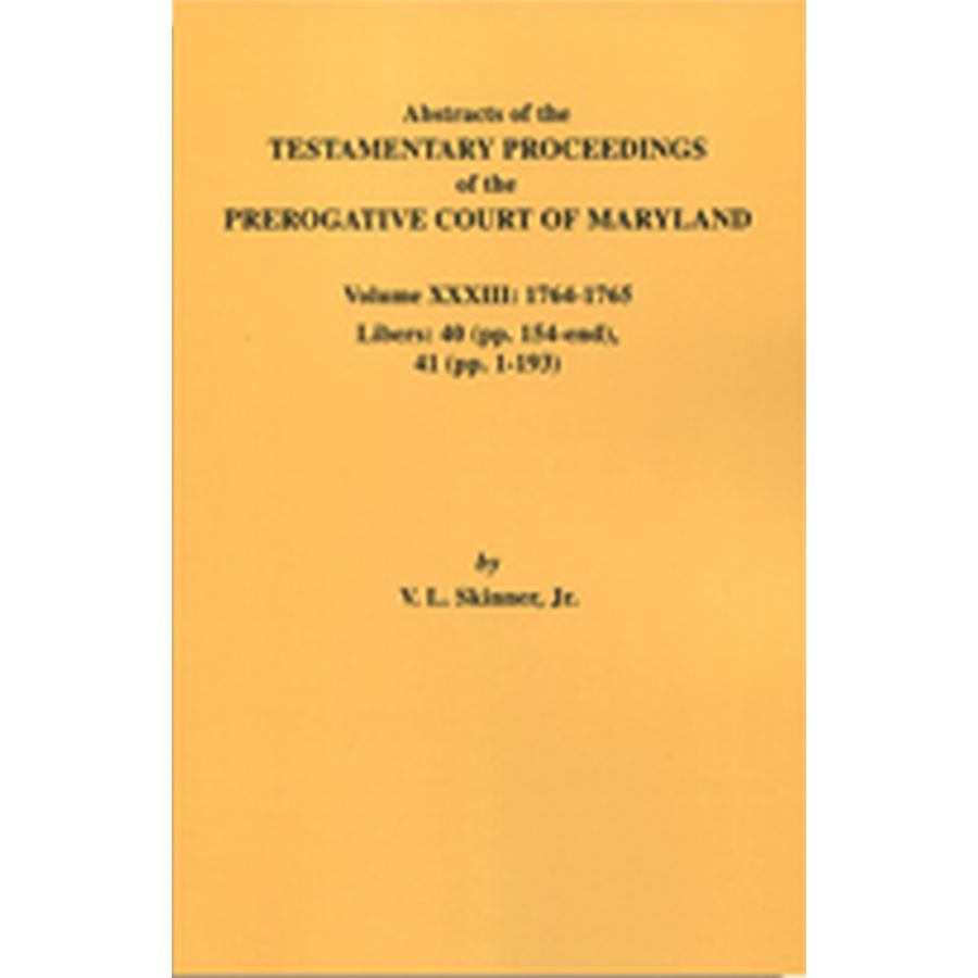 Abstracts of the Testamentary Proceedings of the Prerogative Court of Maryland, Volume XXXIII - Historical Genealogy Research & Legal Document Reference for Family History Studies