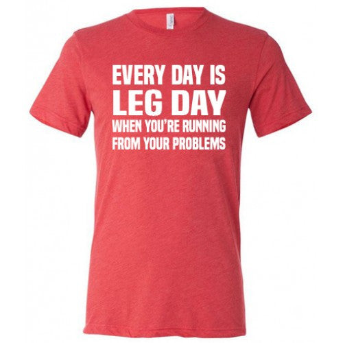Unisex Running Motivational T-Shirt - 'Every Day Is Leg Day When Running From Your Problems' Funny Workout Tee for Gym, Jogging & Fitness Enthusiasts