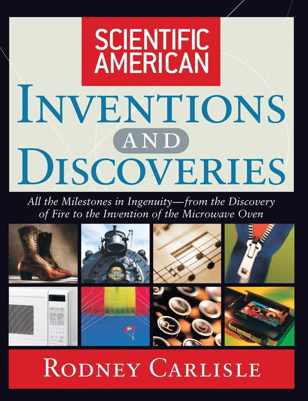 Scientific American Inventions and Discoveries: Key Milestones in Human Ingenuity from Fire to Microwave Oven | History of Technology & Innovation | Perfect for Students, Educators & Science Enthusiasts