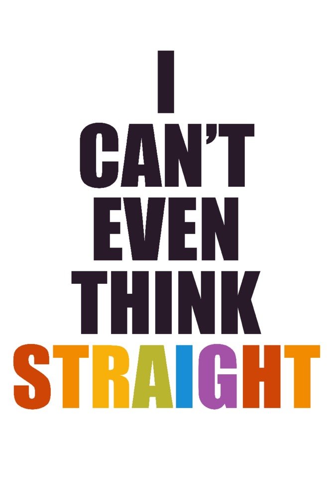 Gay Pride 'I Can't Even Think Straight' 24x36 Signed Art Print - LGBTQ+ Wall Decor Poster for Home, Office & Pride Events