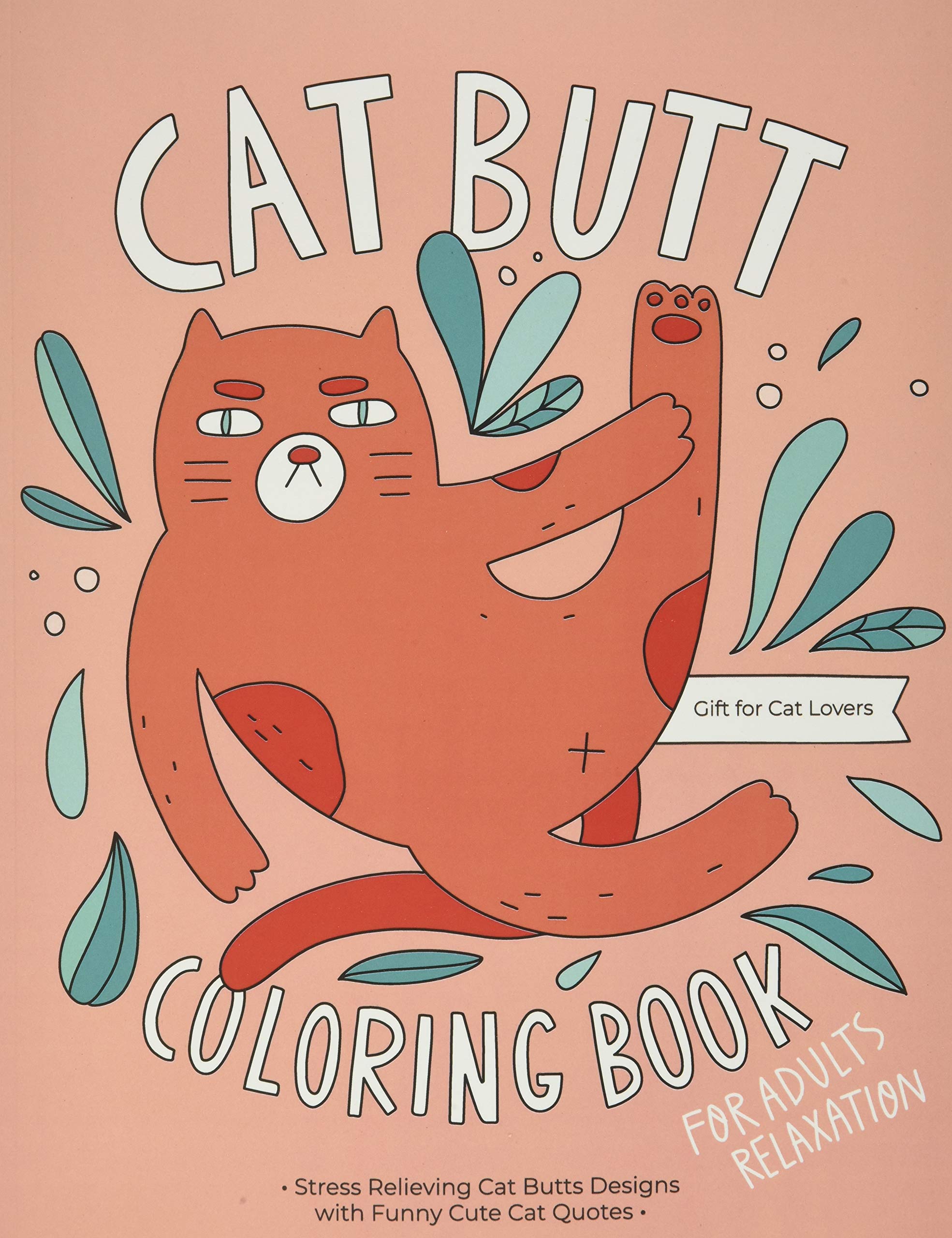 Cat Butt Coloring Book for Adults - Stress Relieving Funny Cat Designs with Cute Quotes | Relaxing Gift for Cat Lovers | Perfect for Anxiety Relief, Art Therapy & Humorous Gifting