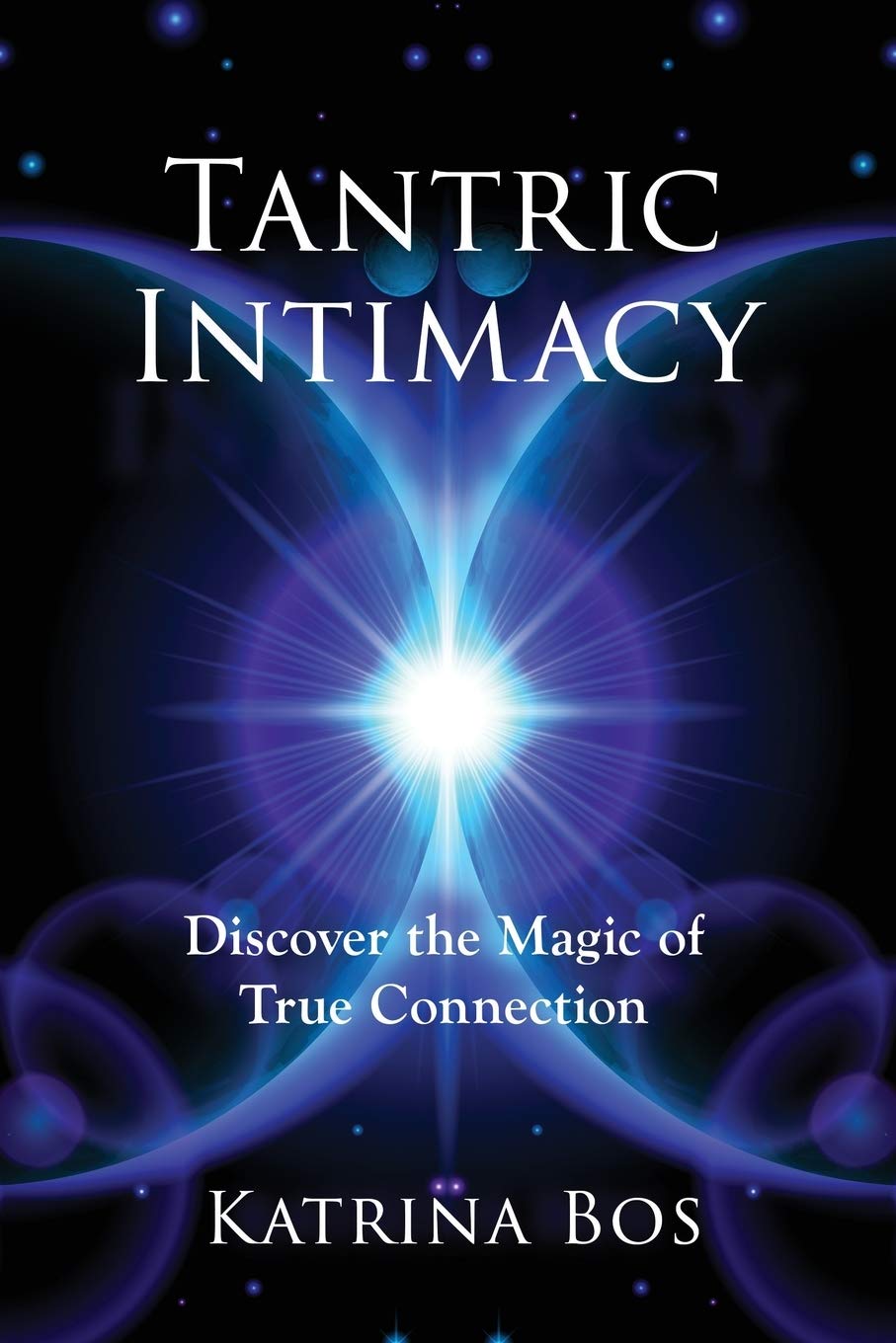 Tantric Intimacy Guide: Discover True Connection & Spiritual Bonding for Couples - Enhance Romance, Deepen Relationships & Improve Intimacy in Bedroom