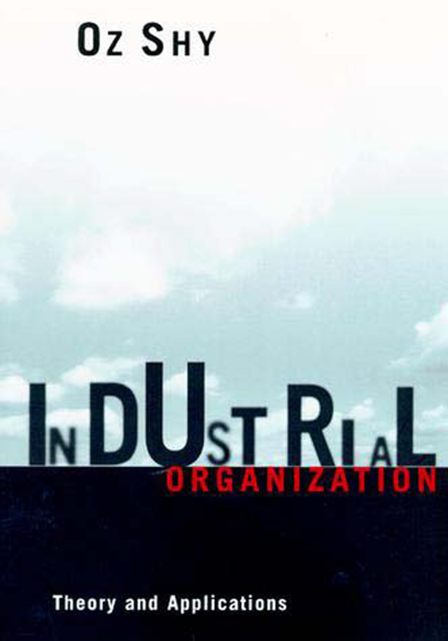 Industrial Organization: Theory and Applications - Comprehensive Guide for Business Strategy and Market Analysis in Economics