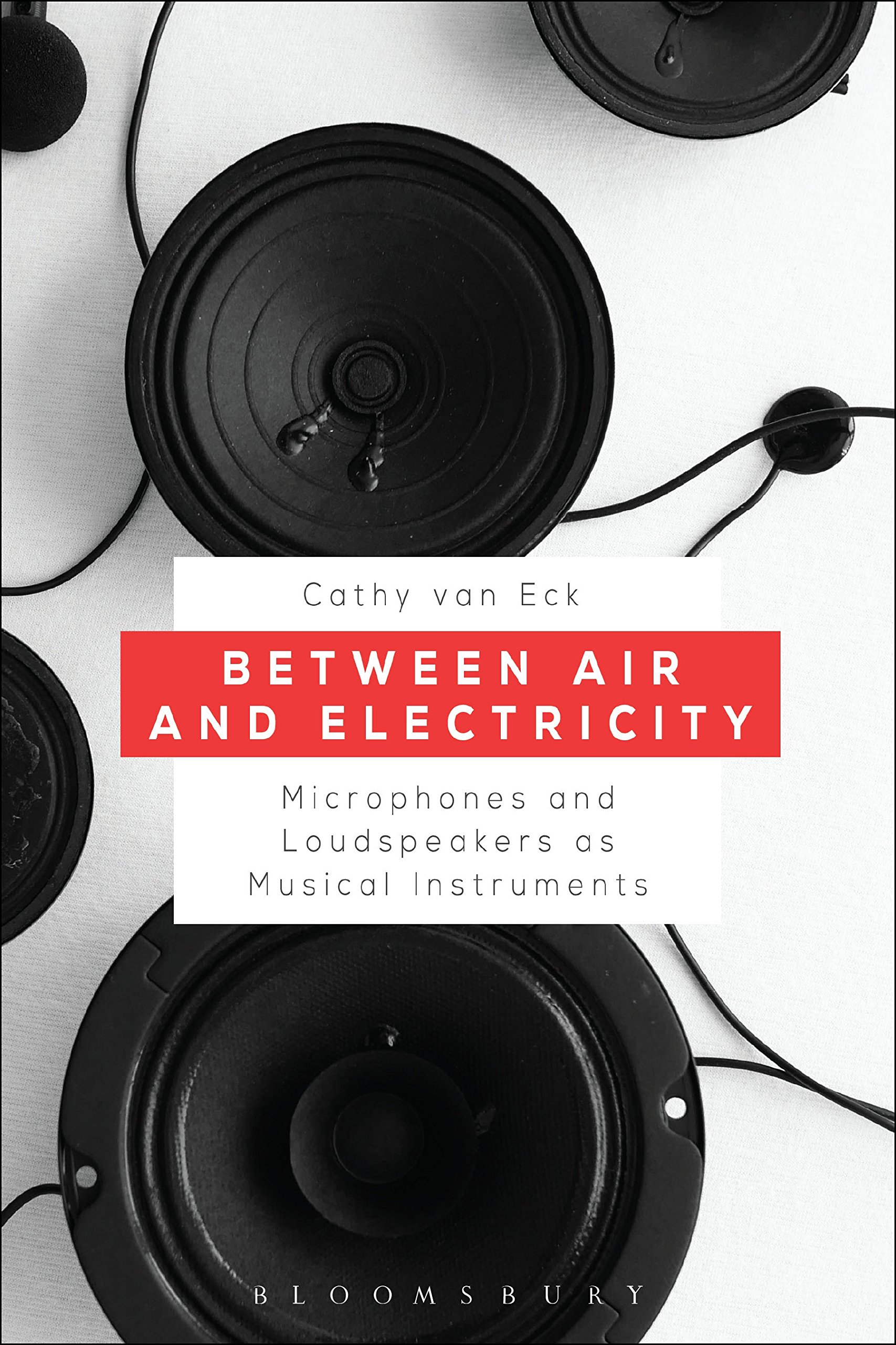 Between Air and Electricity: Microphones and Loudspeakers as Musical Instruments - Innovative Sound Creation for Experimental Music & Live Performances