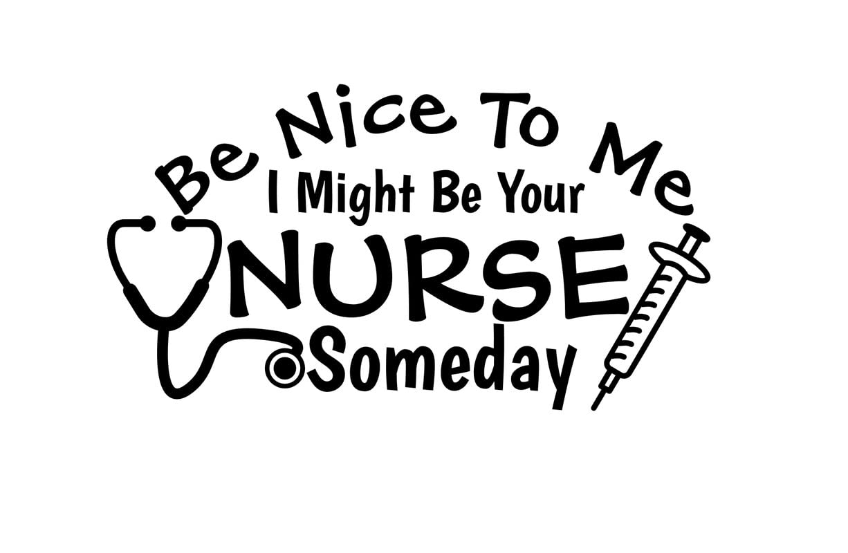 Funny 'Be Nice to Me I Might Be Your Nurse Someday' Vinyl Decal Sticker - 7.0 x 3.8 Inch Black NOK1684 - Perfect for Cars, Trucks, Vans, Walls & Laptop Decoration | Great Gift for Nurses & Medical Students