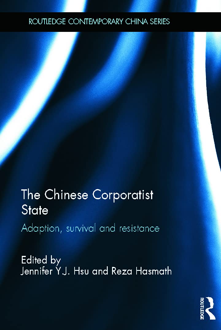 The Chinese Corporatist State: Adaptation, Survival and Resistance - Routledge Contemporary China Series | Political Science Research & Academic Studies for China Scholars