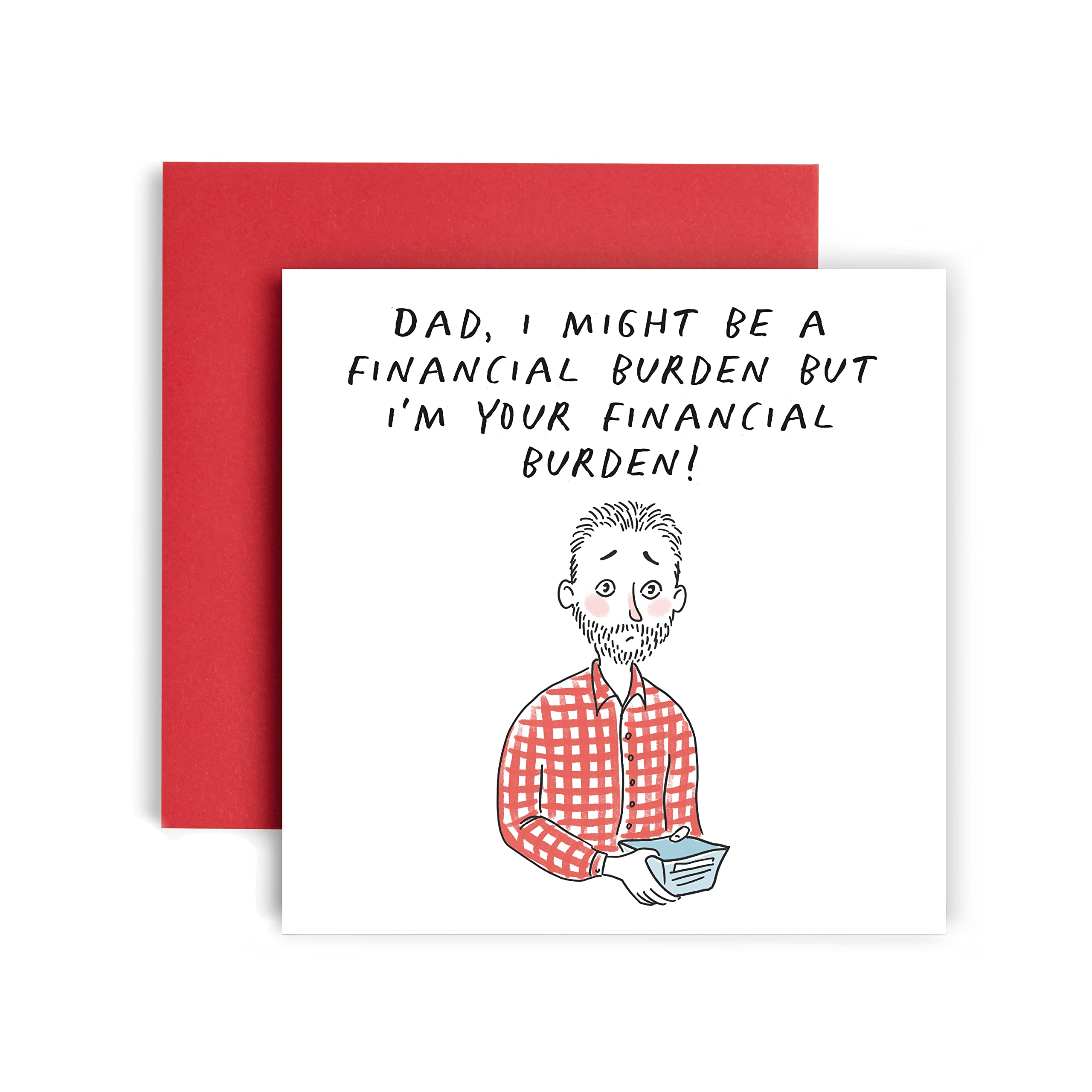 Funny Dad Birthday Card - Financial Burden Humor - Fathers Day Card for Him - 5.8x5.8 Inch Square Greeting Card - Perfect for Dad Jokes, Father's Day Gifts & Birthday Surprises
