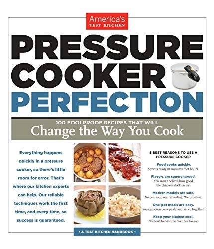 America's Test Kitchen: Pressure Cooker Perfection Cookbook (2013 Paperback Edition) - Easy Recipes for Quick Weeknight Dinners & Meal Prep