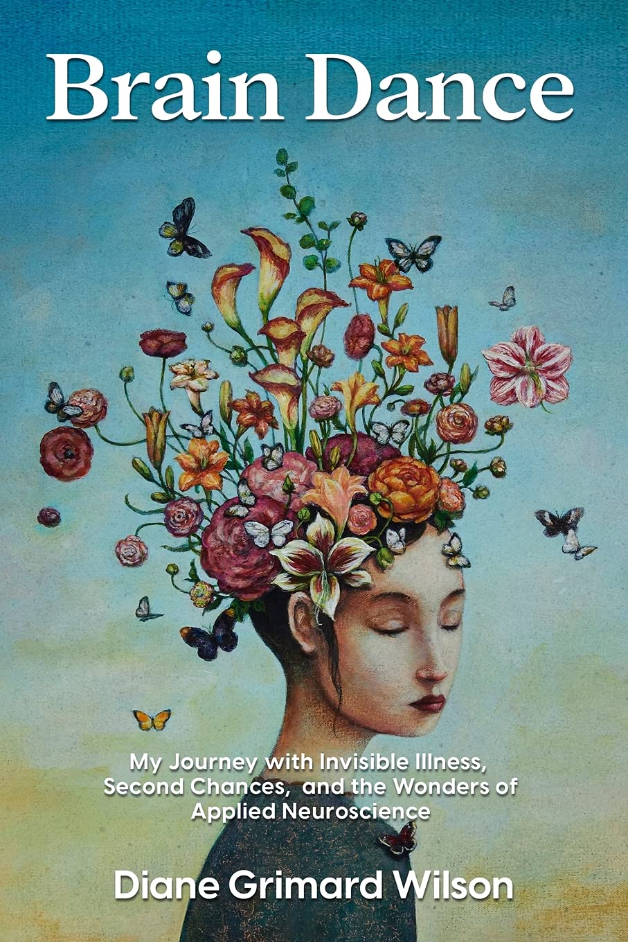 Brain Dance: My Journey with Invisible Illness, Second Chances & Applied Neuroscience Wonders - Inspiring Memoir for Chronic Illness Warriors & Neuroscience Enthusiasts