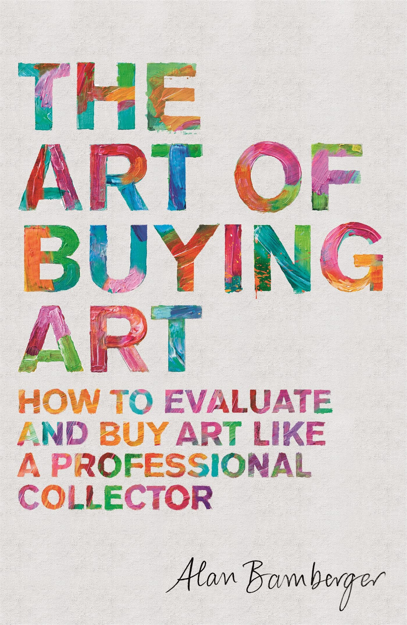 The Art of Buying Art: Professional Guide to Evaluating & Collecting Fine Art - Perfect for Home Decor, Investment & Gift Giving