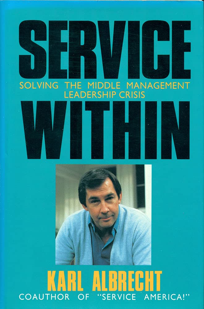 Service Within: Solving the Middle Management Leadership Crisis - Effective Strategies for Corporate Team Building & Business Success