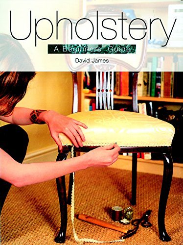 Upholstery for Beginners: Step-by-Step Guide by David James | DIY Furniture Repair & Reupholstery Techniques | Perfect for Home Decor Projects & Antique Restoration
