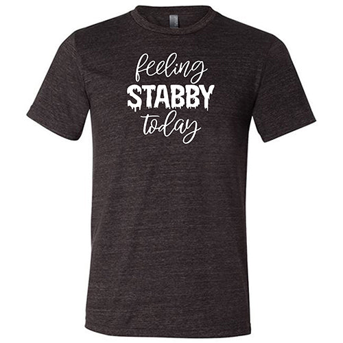 Feeling Stabby Today Funny Unisex T-Shirt - Trendy Sarcastic Graphic Tee for Men & Women - Perfect for Casual Wear, Gifts, and Humor Lovers
