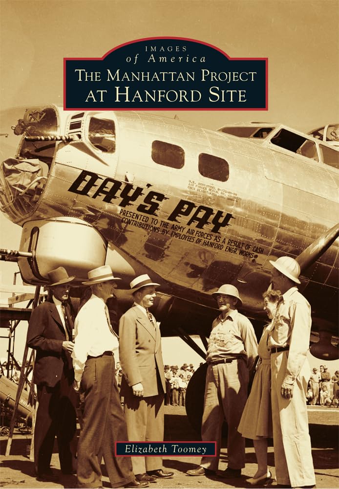 The Manhattan Project at Hanford Site - Historic Photos & Stories | Images of America Book | Perfect for History Buffs & WWII Enthusiasts