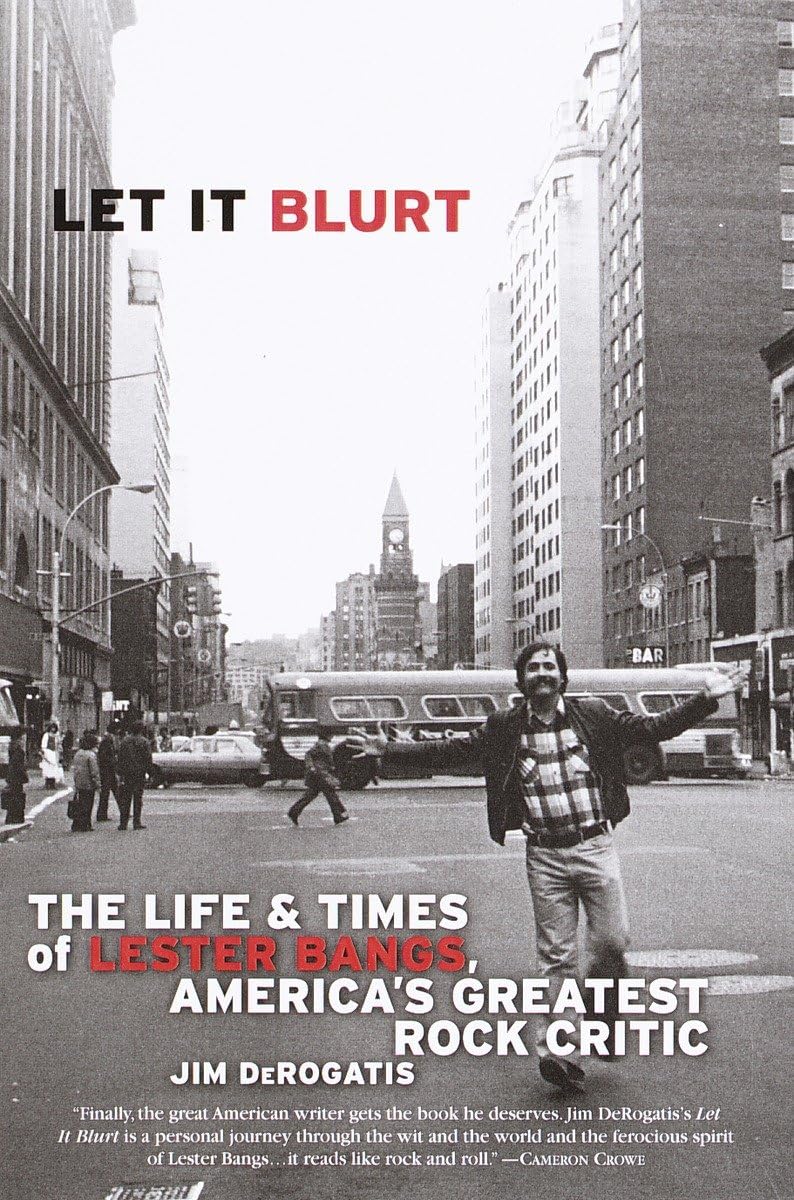 Let It Blurt: The Biography of Lester Bangs - America's Greatest Rock Critic | Music History Book for Rock Fans & Critics