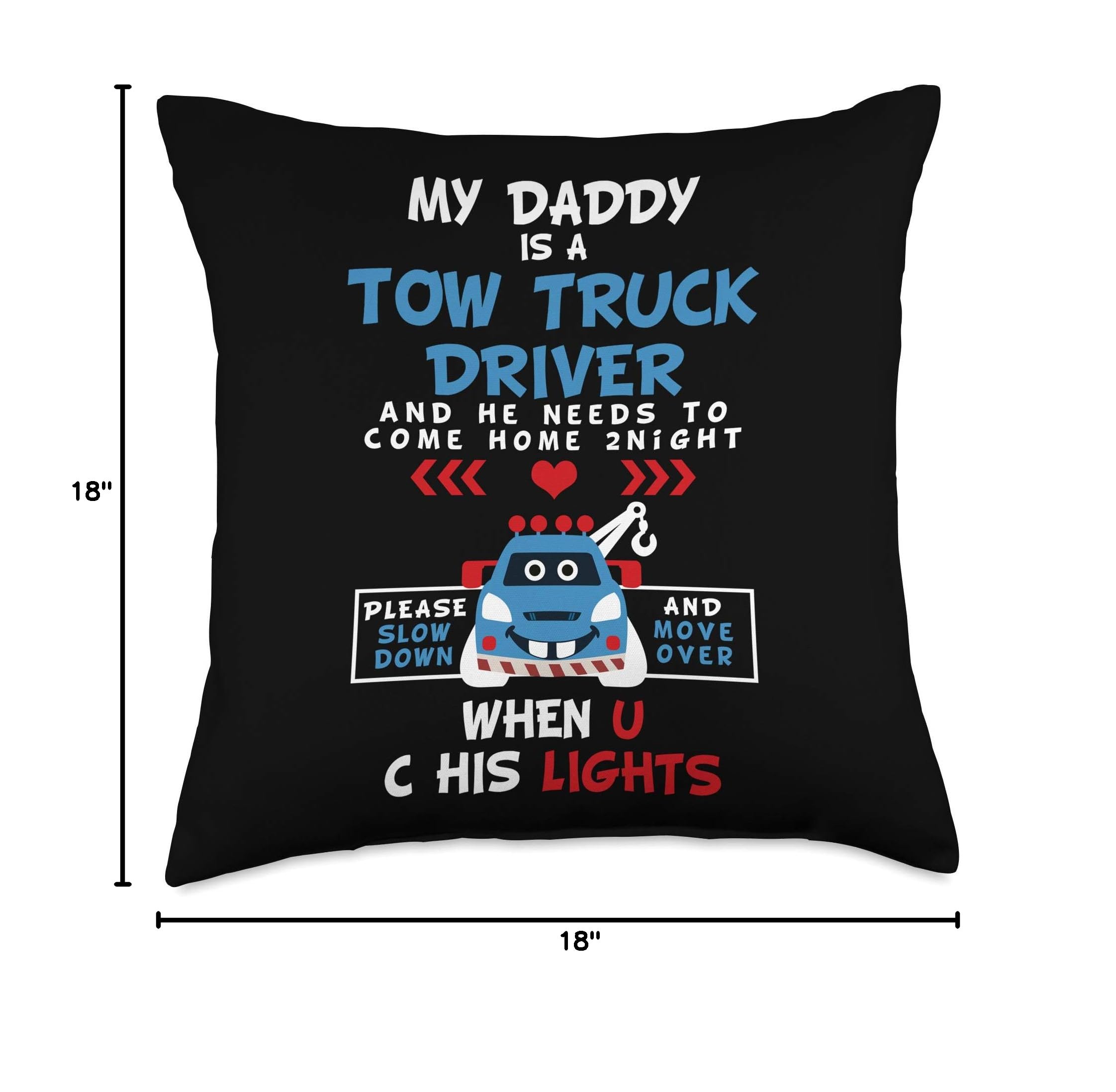My Daddy Is A Tow Truck Driver Slow Down Move Over Throw Pillow - Funny Trucker Gift for Dad, Husband - Perfect for Home, Office & Truck Cab Decor