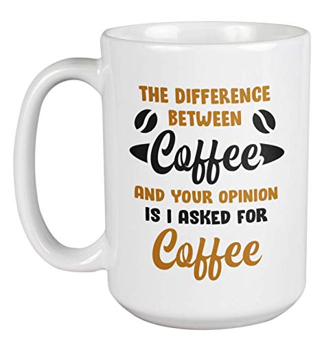 15oz Funny Coffee Mug - The Difference Between Coffee & Your Opinion - Perfect for Tea, Office, Gifts & Home Use