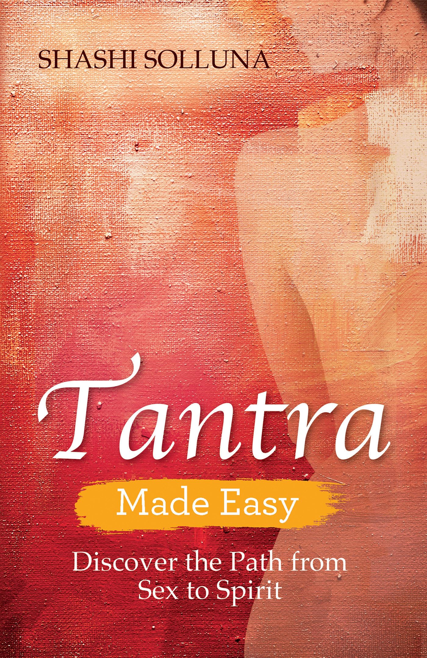 Tantra Made Easy: Discover the Path from Sex to Spirit | Spiritual Growth & Intimacy Guide | Perfect for Couples & Meditation Practitioners