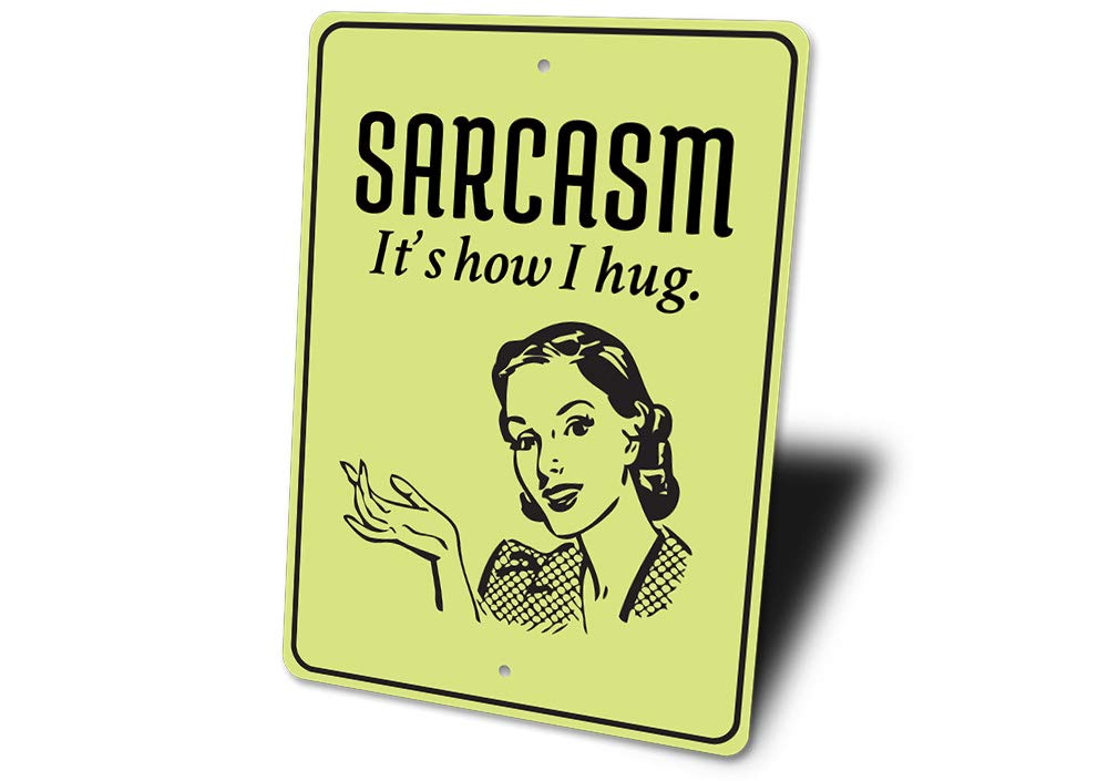 Funny Sarcastic Sign - 'Sarcasm, It's How I Hug' - Humorous Aluminum Metal Plaque 10x14 Inches - Perfect for She Shed, Man Cave, or Home Office Decor