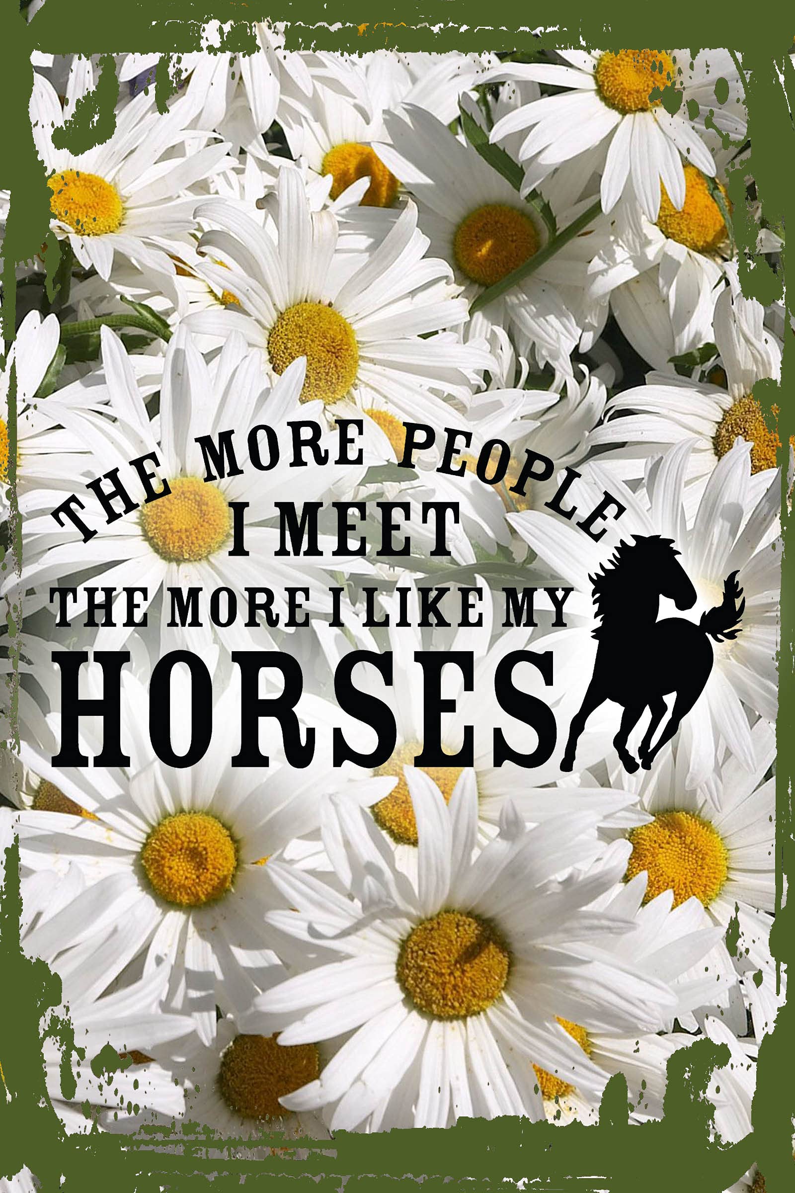 Funny Daisy Flower Wall Art - 'The More People I Meet The More I Like My Horses' Stable Decor - 8x12 Inch Hanging Sign for Farmhouse, Stable & Western Home Decor - Perfect Gift for Horse Lovers
