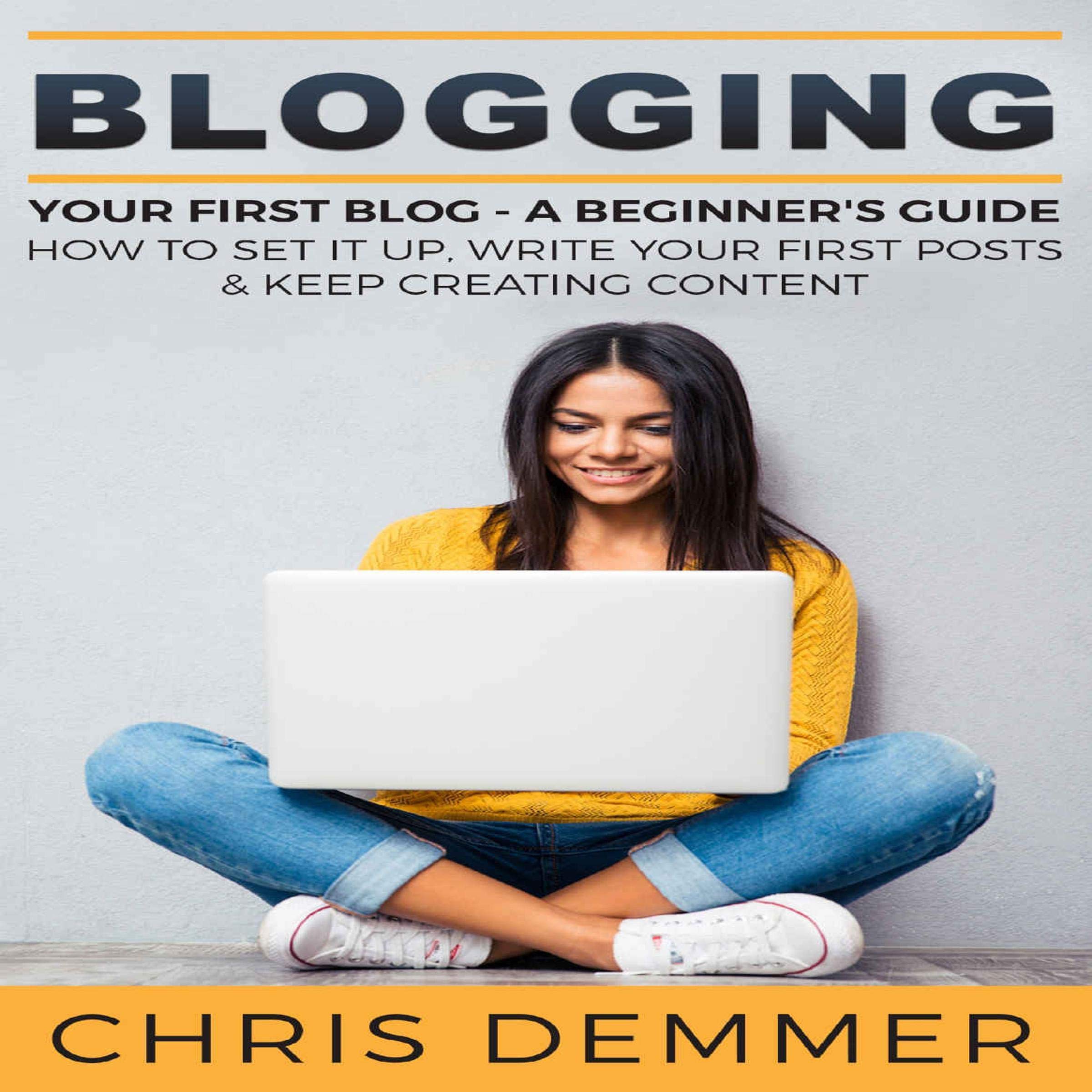 Blogging for Beginners: A Step-by-Step Guide to Setting Up Your First Blog, Writing Posts & Creating Content Consistently (Make Money Blogging, Affiliate Marketing, Blogging for Profit) - Perfect for Aspiring Bloggers & Side Hustlers