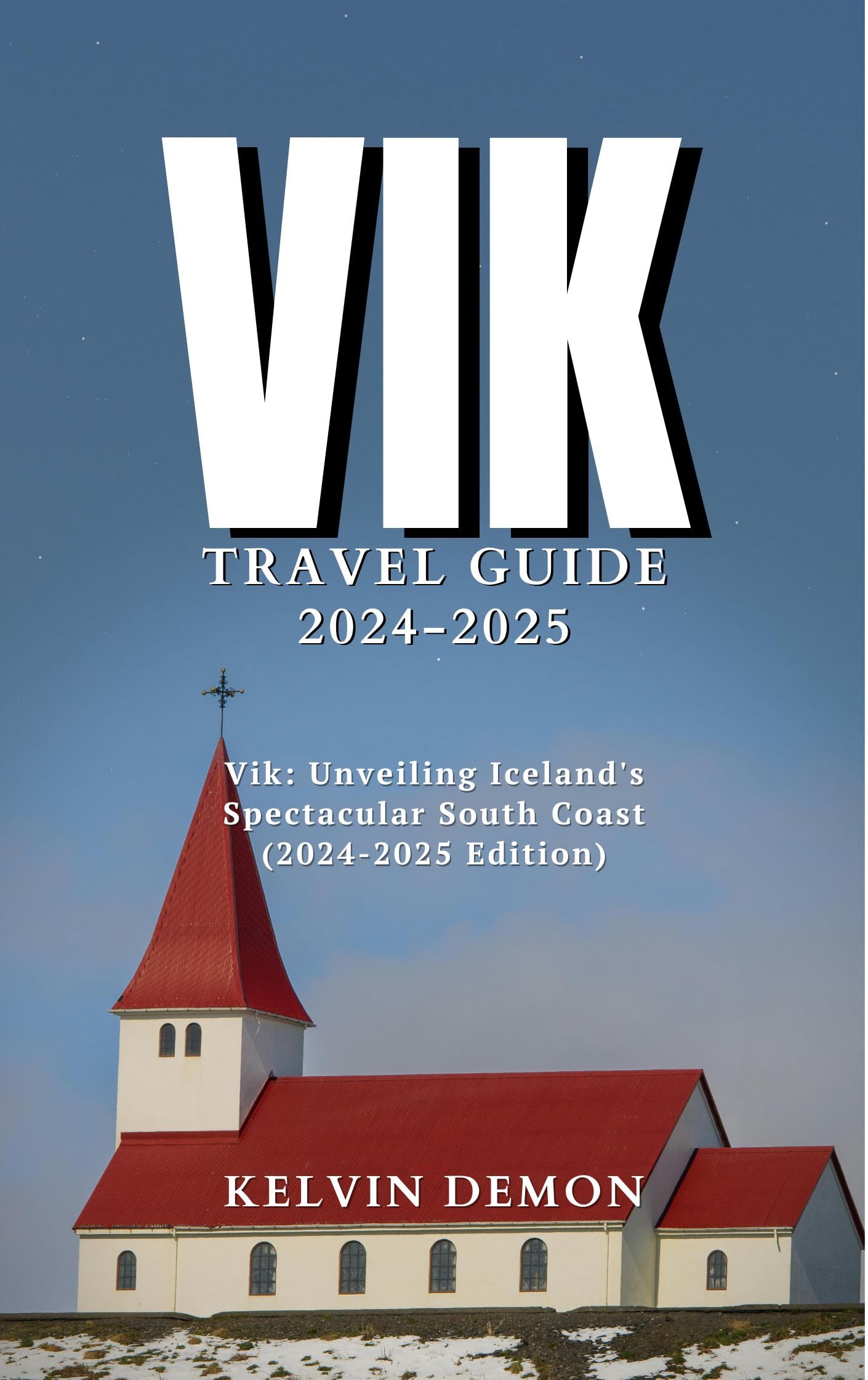 Vik Travel Guide 2024-2025: Explore Iceland's Spectacular South Coast - Waterfalls, Black Sand Beaches & Northern Lights | Perfect for Road Trips & Adventure Travelers