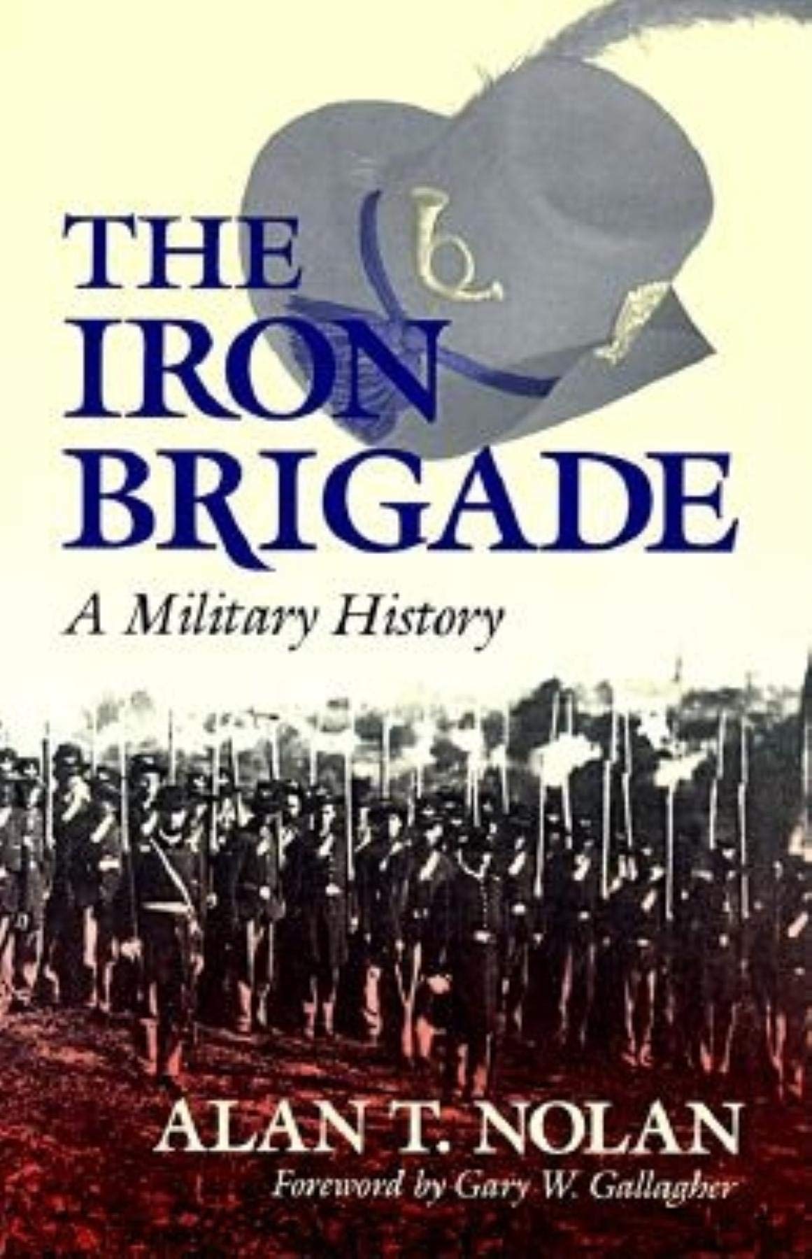 The Iron Brigade: A Military History of Civil War Heroes - Great Lakes Connections & Battlefield Stories | Perfect for History Buffs, Civil War Reenactors & Military Book Collectors