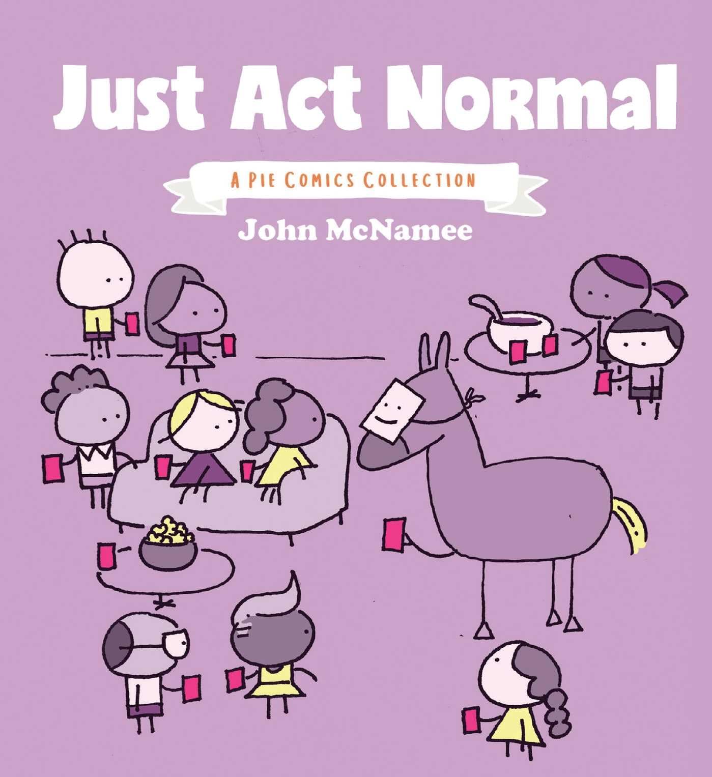 Just Act Normal: A Pie Comics Collection Vol. 3 | Funny Comic Book for Adults | Perfect for Gifts, Relaxation & Coffee Table Reading