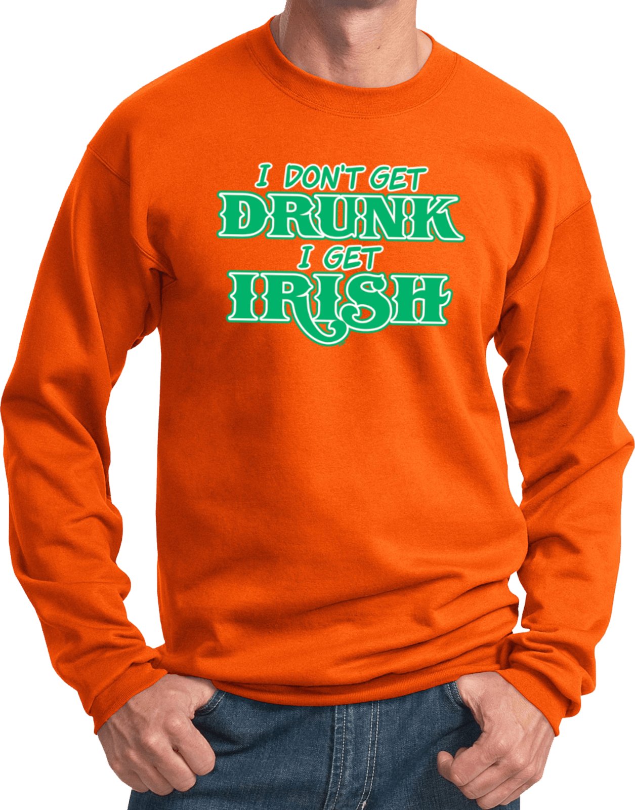 Funny St. Patrick's Day Sweatshirt - 'I Don't Get Drunk' Graphic Tee for Men & Women | Perfect for Pub Crawls, Irish Parties & Holiday Celebrations