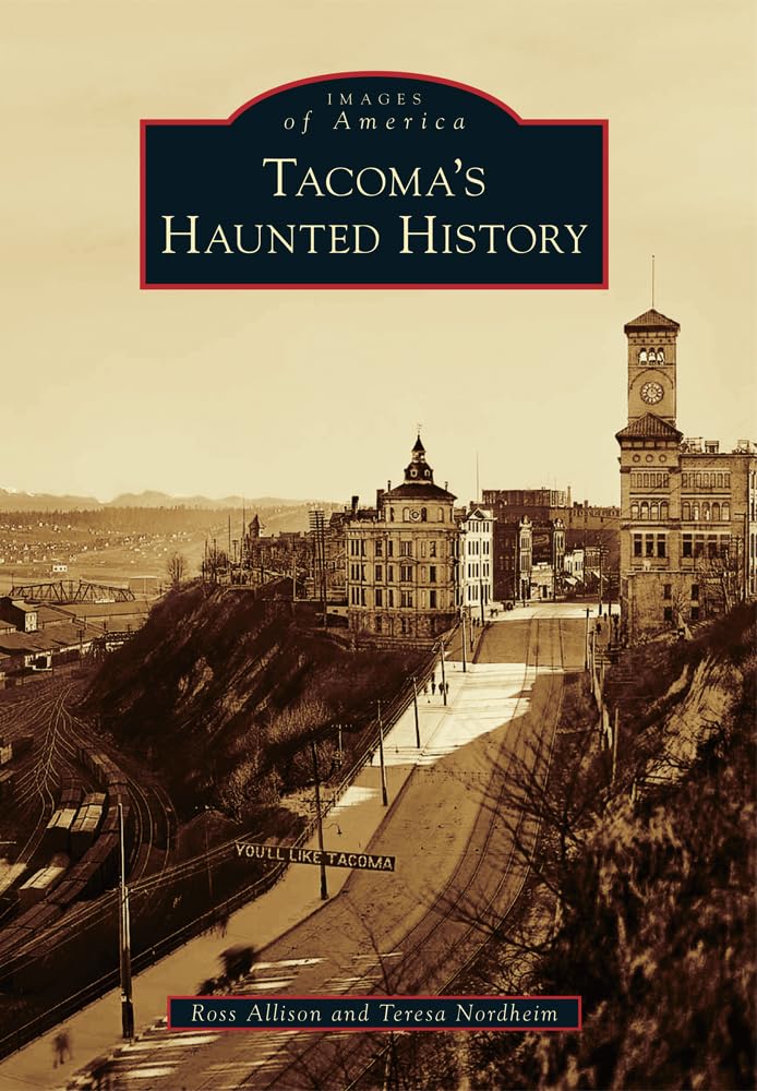 Tacoma's Haunted History Book - True Ghost Stories & Paranormal Photos of Washington State | Perfect for Halloween Gifts, Local History Buffs & Paranormal Investigators