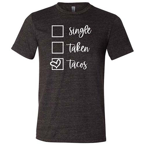 Unisex Single Taken Tacos T-Shirt - Funny Mexican Food Lover Gift for Men & Women - Perfect for Cinco de Mayo, Taco Tuesday & Casual Wear