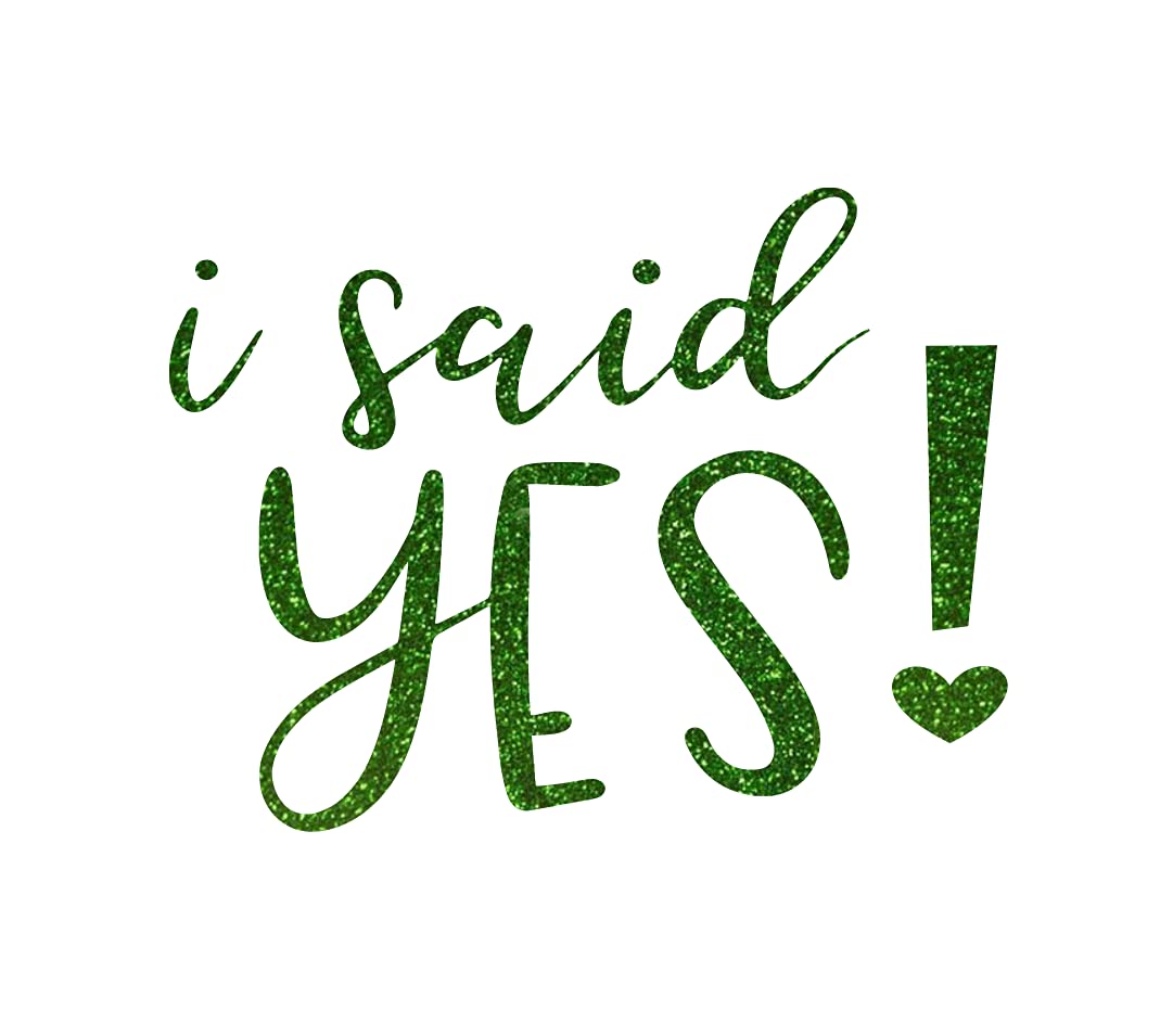 I Said Yes Iron On Decal - Bride To Be Shirt Patch, Engagement Party & Bachelorette Gift, HTV Transfer Ready To Press (Choose Size & Color) - Perfect for T-Shirts, Tote Bags & DIY Wedding Decor (Grass Green Glitter)