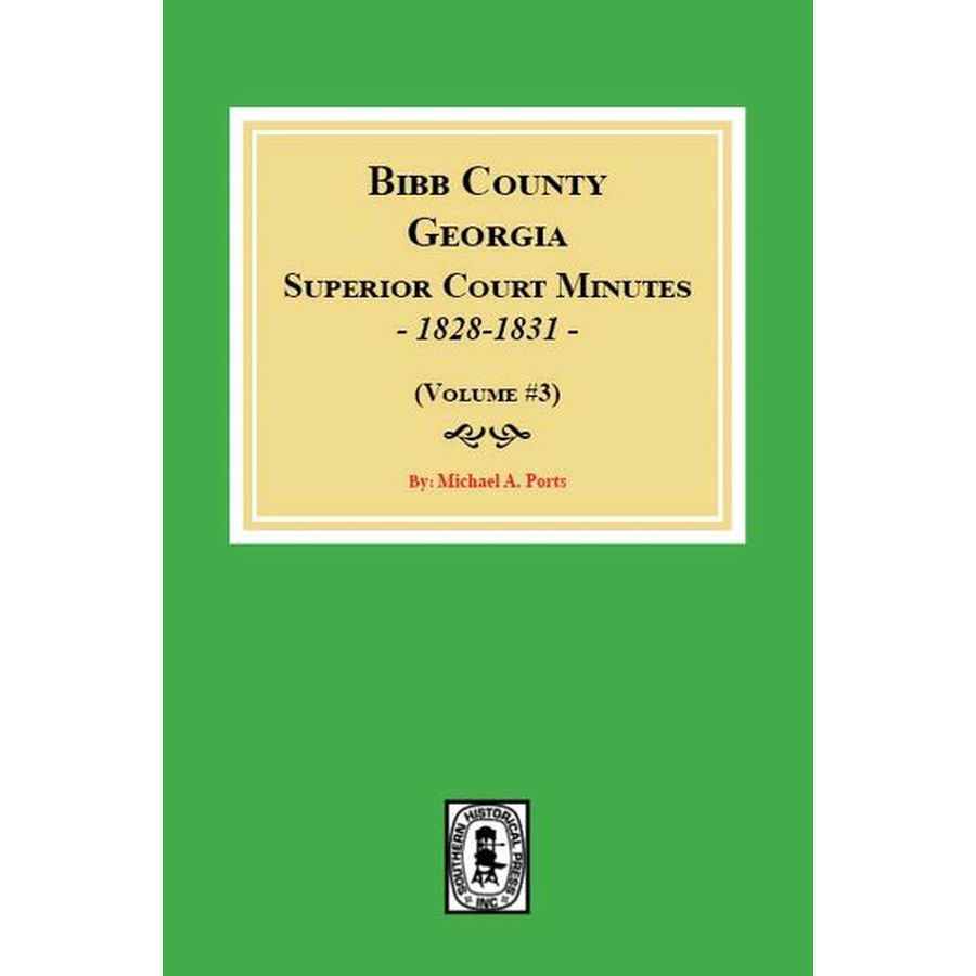 Bibb County Georgia Superior Court Minutes 1828-1831 Volume 3 - Historical Legal Documents for Genealogy Research & American History Studies