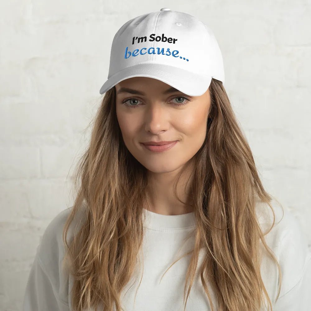 I'm Sober, Because... Dad Hat - Motivational Sobriety Baseball Cap for Men & Women - Perfect for Recovery Meetings, AA Support & Daily Encouragement