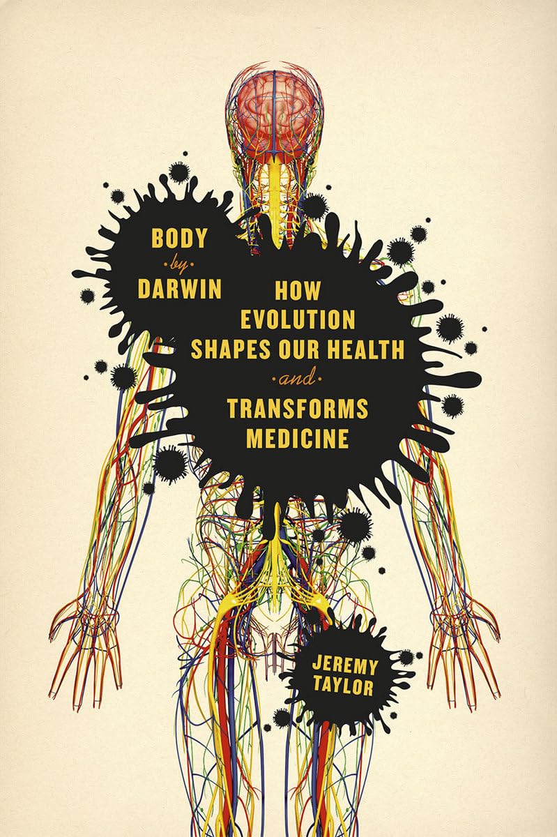 Body by Darwin: How Evolution Shapes Health & Medicine | Evolutionary Biology Book for Health Enthusiasts & Medical Professionals