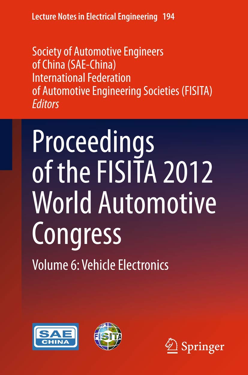 FISITA 2012 World Automotive Congress Proceedings: Vehicle Electronics - Volume 6 | Electrical Engineering Lecture Notes 194 | Automotive Technology Research & Development Reference