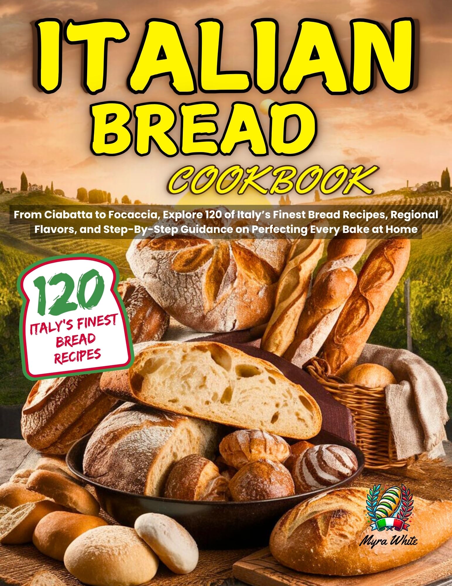 Authentic Italian Bread Cookbook: 120 Easy Ciabatta, Focaccia & Regional Bread Recipes with Step-by-Step Baking Guide – Perfect for Home Bakers, Italian Cuisine Lovers & Gift Ideas