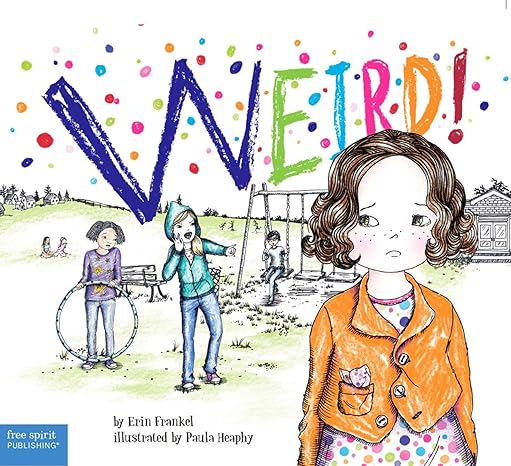 Weird!: A Story About Dealing with Bullying in Schools - Anti-Bullying Book for Kids, Children's Social Issues Book, Classroom & Parenting Resource