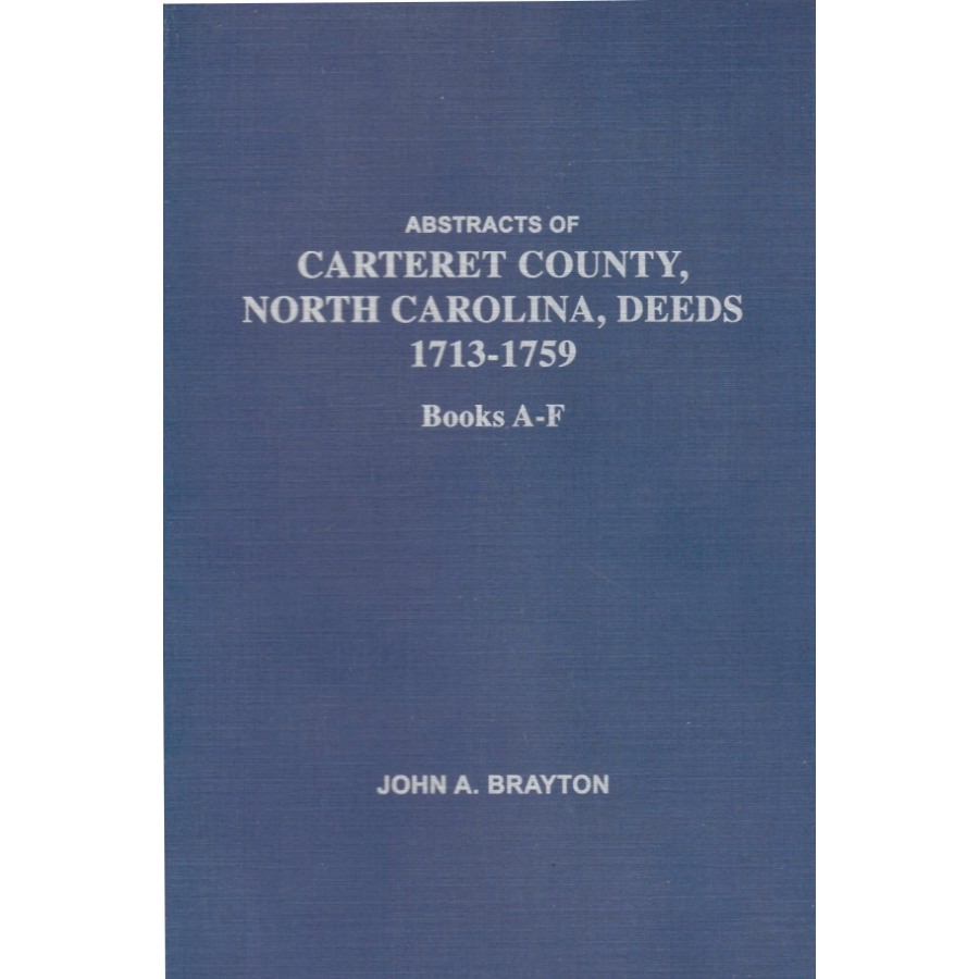 Abstracts of Carteret County, North Carolina Deed Books A-F (1713-1759) | Historical Genealogy Research & Ancestry Records for Family History Studies