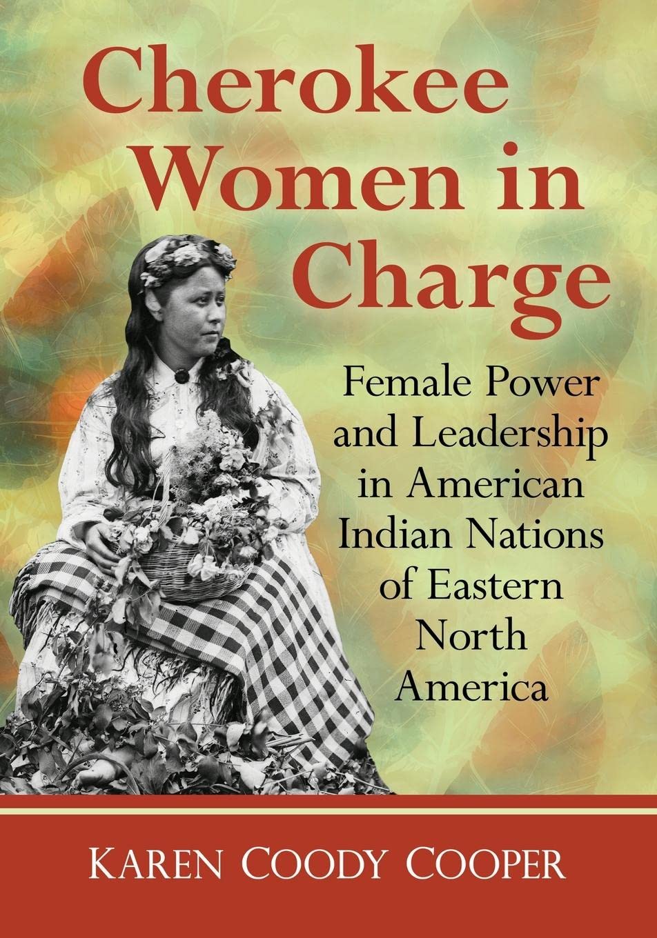 Cherokee Women in Charge: Female Power and Leadership in Native American Tribes of Eastern North America | Historical Study on Indigenous Governance & Women's Roles