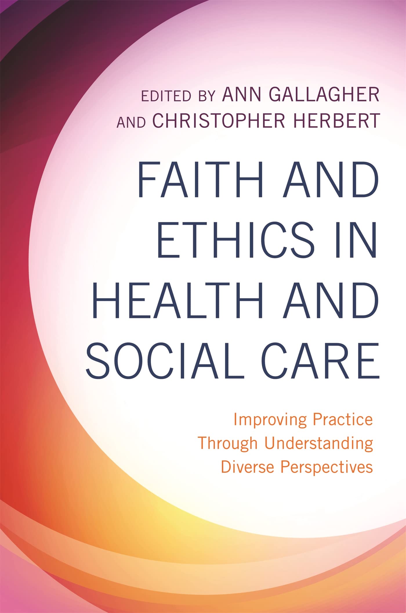 Faith and Ethics in Health and Social Care - Ethical Decision Making for Healthcare Professionals & Social Workers