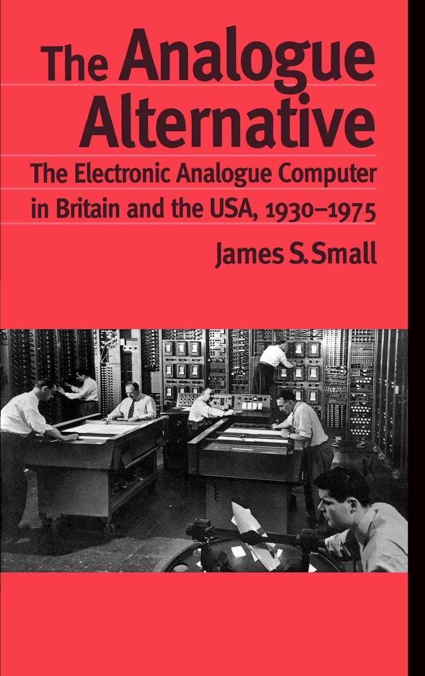 The Analogue Alternative: A History of Electronic Analogue Computers in Britain and USA (1930-1975) | Routledge Science & Technology History | Perfect for Researchers & Tech Historians