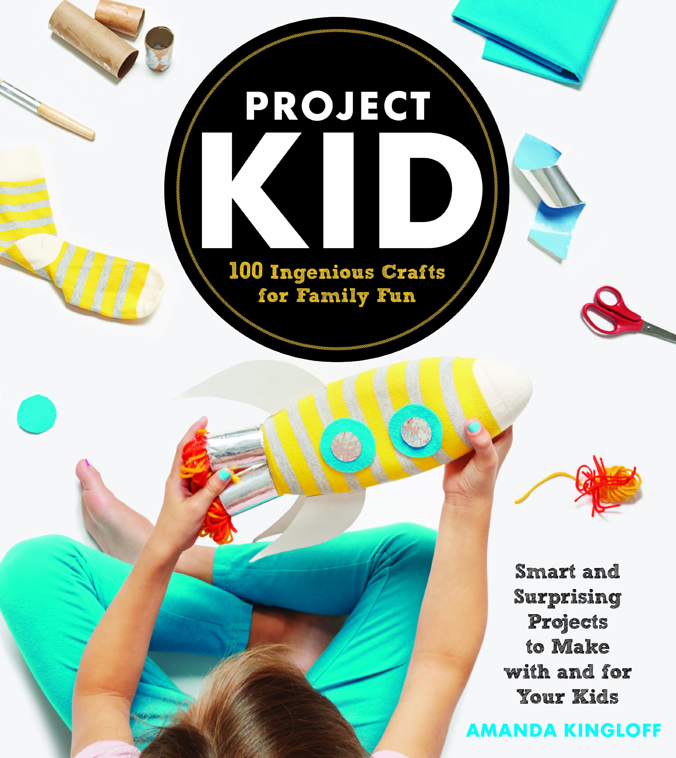 Project Kid: 100 Creative DIY Crafts for Kids & Family Bonding Activities - Perfect for Birthday Parties, Rainy Days & Quality Family Time