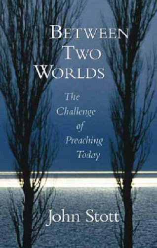 Between Two Worlds: The Challenge of Preaching Today - Christian Ministry Book for Pastors & Church Leaders - Perfect for Sermon Preparation & Spiritual Growth