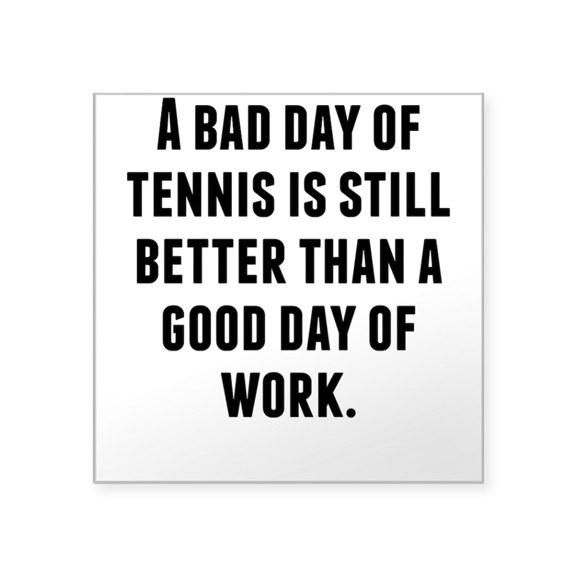 Funny Tennis Car Decal - 'A Bad Day of Tennis' Bumper Sticker by CafePress | Waterproof Vinyl Sticker for Cars, Laptops & Water Bottles - Perfect Gift for Tennis Players & Fans