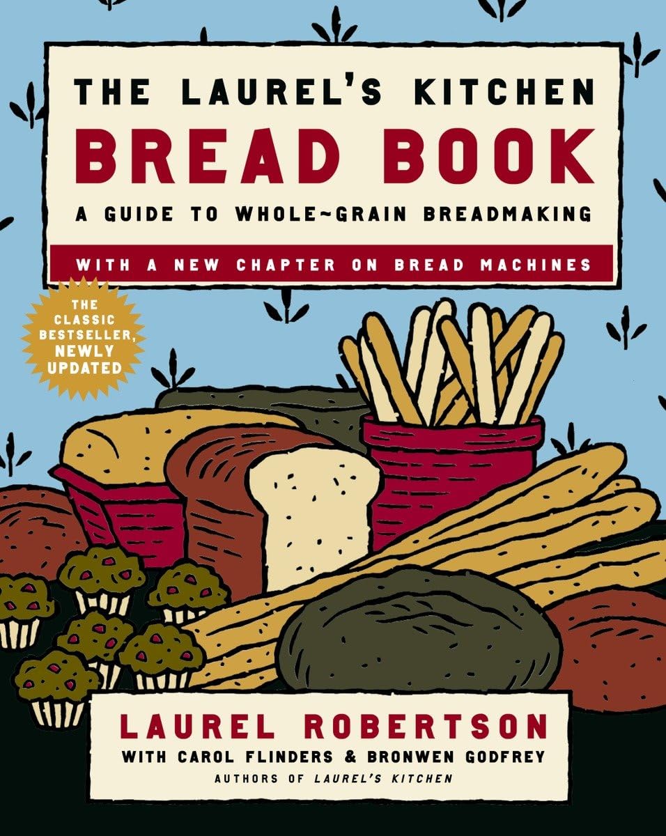 The Laurel's Kitchen Bread Book: Complete Guide to Whole-Grain Bread Baking - Perfect for Homemade Artisan Loaves, Healthy Family Meals & Gift-Giving